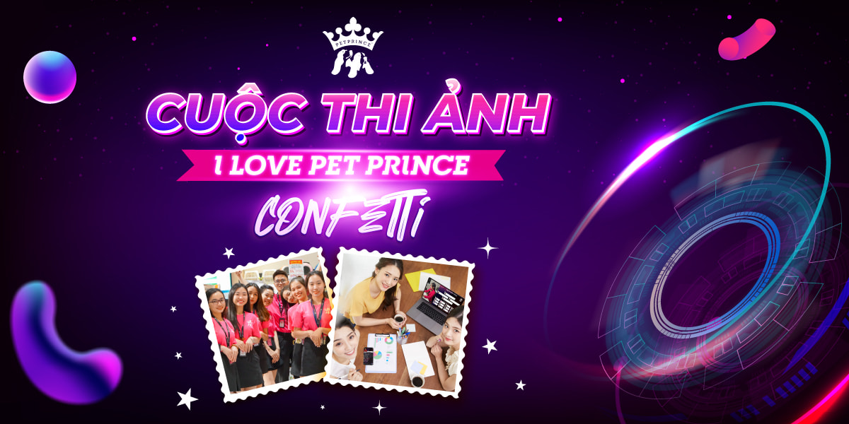 CUỘC THI ẢNH "I LOVE PET PRINCE CONFETTI"