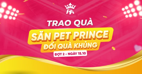 Trao quà Săn Pet Prince - Đổi Quà Khủng Đợt 1