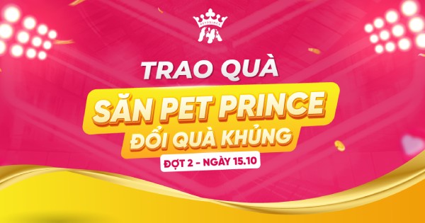 Trao quà Săn Pet Prince - Đổi Quà Khủng Đợt 1